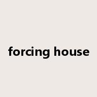 forcing house是什么意思