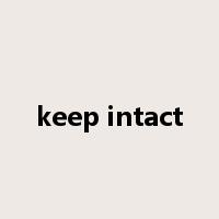 keep intact是什么意思