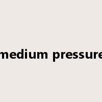 medium pressure是什么意思