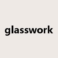 glasswork是什么意思