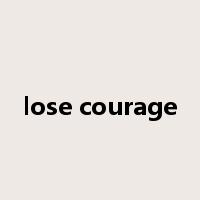 lose courage是什么意思