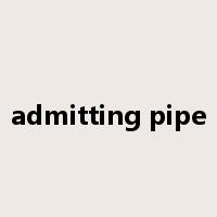 admitting pipe是什么意思