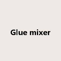 Glue mixer是什么意思