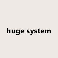huge system是什么意思