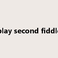 play second fiddle是什么意思