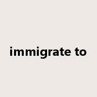 immigrate to是什么意思