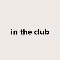 in the club是什么意思
