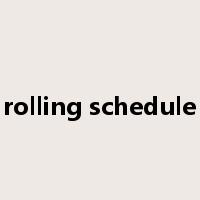 rolling schedule是什么意思