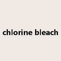 chlorine bleach是什么意思