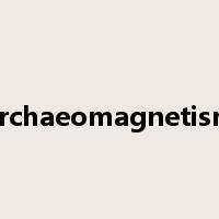 archaeomagnetism是什么意思