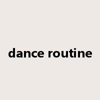 dance routine是什么意思