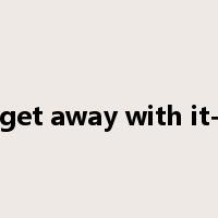 get away with it-是什么意思