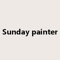 Sunday painter是什么意思