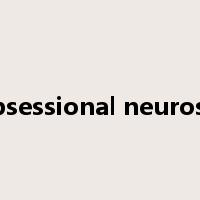 obsessional neurosis是什么意思