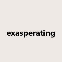 exasperating是什么意思