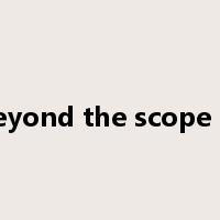 beyond the scope of是什么意思