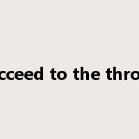 succeed to the throne是什么意思