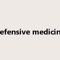 defensive medicine是什么意思