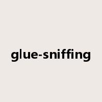 glue-sniffing是什么意思
