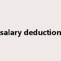 salary deduction是什么意思