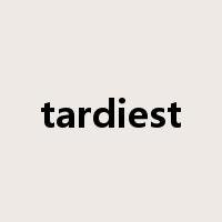 tardiest是什么意思