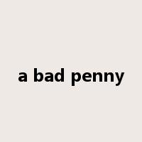 a bad penny是什么意思
