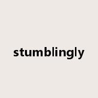stumblingly是什么意思