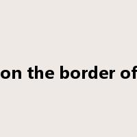 on the border of是什么意思