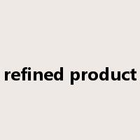 refined product是什么意思
