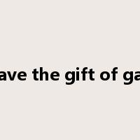 have the gift of gab是什么意思