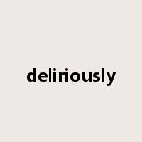 deliriously是什么意思