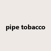 pipe tobacco是什么意思