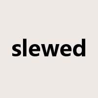 slewed是什么意思