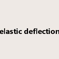 elastic deflection是什么意思