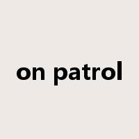 on patrol是什么意思