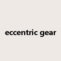 eccentric gear是什么意思