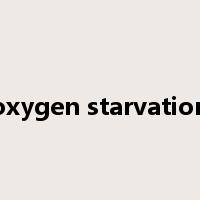 oxygen starvation是什么意思