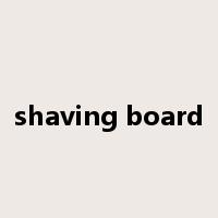 shaving board是什么意思