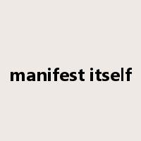 manifest itself是什么意思
