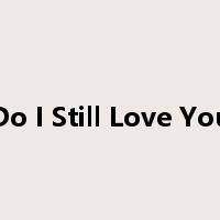Do I Still Love You是什么意思