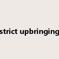 strict upbringing是什么意思