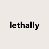 lethally是什么意思