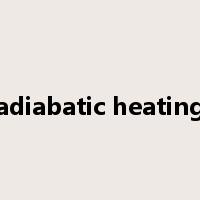 adiabatic heating是什么意思
