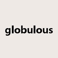 globulous是什么意思
