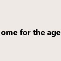 home for the aged是什么意思