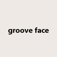groove face是什么意思