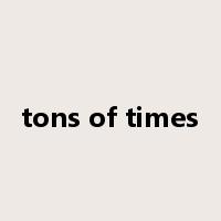tons of times是什么意思