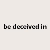 be deceived in是什么意思