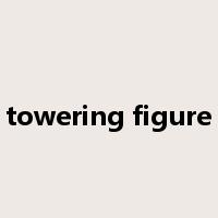 towering figure是什么意思