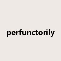 perfunctorily是什么意思
